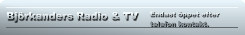Björkanders Radio & TV Endast öppet efter  telefon kontakt.